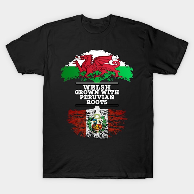 Welsh Grown With Peruvian Roots - Gift for Peruvian With Roots From Peru T-Shirt by Country Flags